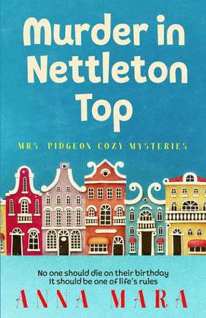 Murder In Nettleton Top: A Cozy Small Town Amateur Sleuth Whodunit by Anna Mara, Anna Mara