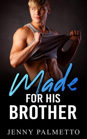 Made For His Brother by Jenny Palmetto