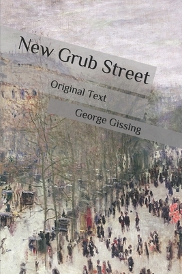 New Grub Street: Original Text by George Gissing