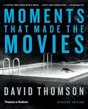 Moments That Made the Movies by David Thomson