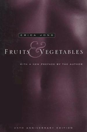 Fruits And Vegetables by Erica Jong, Erica Jong