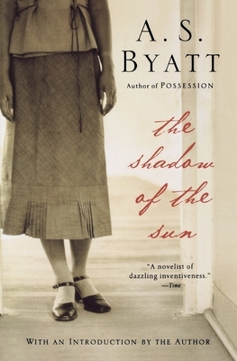 The Shadow of the Sun by A.S. Byatt