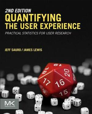 Quantifying the User Experience: Practical Statistics for User Research by James R. Lewis, Jeff Sauro