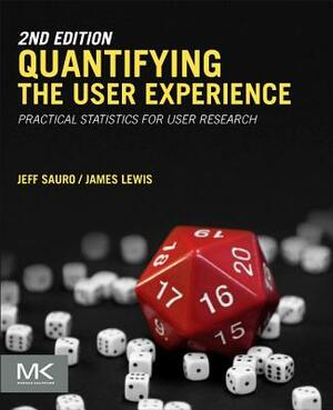 Quantifying the User Experience: Practical Statistics for User Research by Jeff Sauro, James R. Lewis