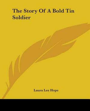 The Story Of A Bold Tin Soldier by Laura Lee Hope