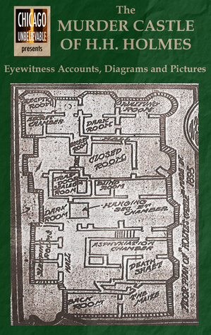 The Murder Castle of H.H. Holmes: Eyewitness Accounts, Diagrams, and Pictures by William Griffith