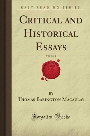 Critical and Historical Essays, Vol 1 of 2 by Thomas Babington Macaulay