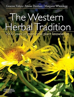 The Western Herbal Tradition:2000 Years of Medicinal Plant Knowledge by Alison Denham, Graeme Tobyn, Margaret Whitelegg