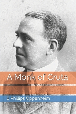 A Monk of Cruta by Edward Phillips Oppenheim