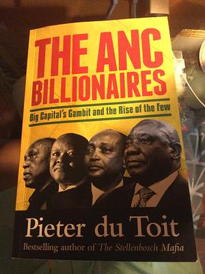 The ANC Billionaires  by Pieter Du Toit