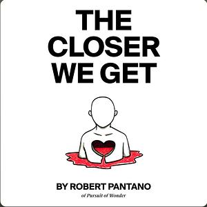 The Closer We Get by Robert Pantano