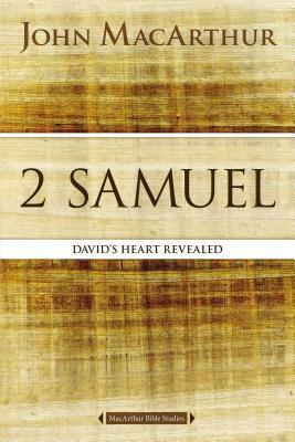 2 Samuel: David's Heart Revealed by John MacArthur