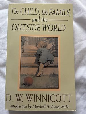 The Child, The Family And The Outside World by D.W. Winnicott