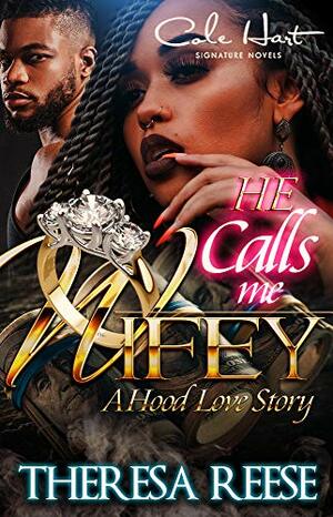 He Calls Me Wifey: A Hood Love Story by Theresa Reese