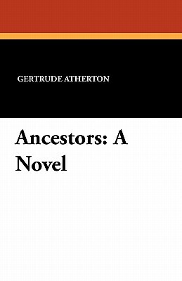 Ancestors by Gertrude Atherton