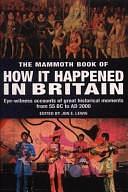 The Mammoth Book of how it Happened in Britain by Jon E. Lewis