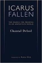 Icarus Fallen: Search For Meaning In An Uncertain World by Chantal Delsol, Virgil P. Nemoianu, Robin Dick