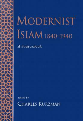 Modernist Islam, 1840-1940: A Sourcebook by 