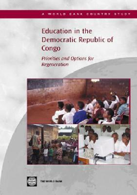 Education in the Democratic Republic of Congo: Priorities and Options for Regeneration by World Bank