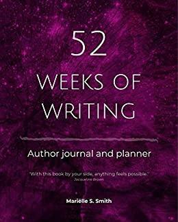 52 Weeks of Writing Author Journal and Planner, Vol. II by Mariëlle S. Smith