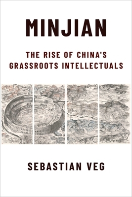 Minjian: The Rise of China's Grassroots Intellectuals by Sebastian Veg