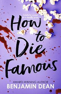 How To Die Famous by Benjamin Dean