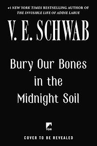 Bury Our Bones in the Midnight Soil by V.E. Schwab