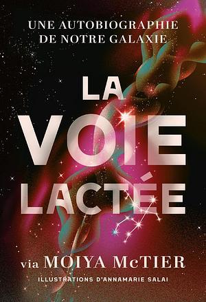 La Voie lactée: une autobiographie de notre galaxie by Moiya McTier