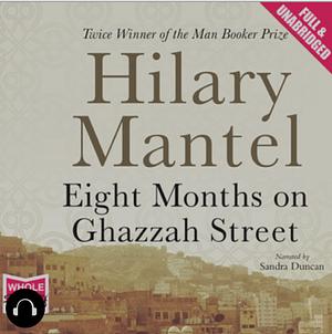 Eight Months On Ghazzah Street by Hilary Mantel