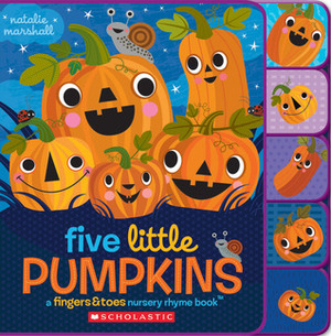 Five Little Pumpkins: A FingersToes Nursery Rhyme Book: A FingersToes Nursery Rhyme Book by Natalie Marshall
