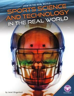 Sports Science and Technology in the Real World by Janet Slingerland