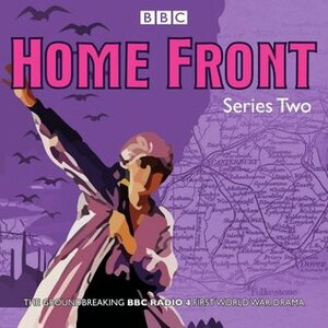 Home Front: Series Two: BBC Radio Drama by Katie Hims, Sarah Daniels, Shaun McKenna