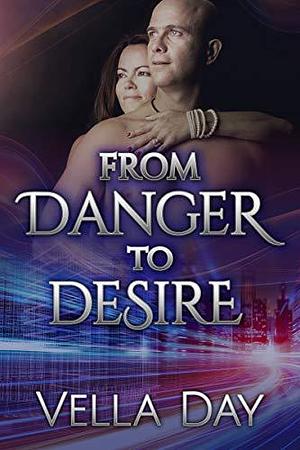 From Danger To Desire by Vella Day, Vella Day