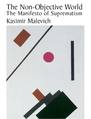 The Non-Objective World: The Manifesto of Suprematism by Kazimir Malevich