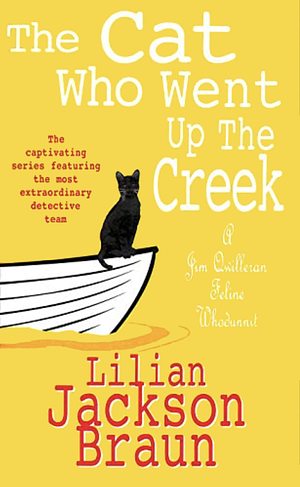 The Cat Who Went Up The Creek by Lilian Jackson Braun