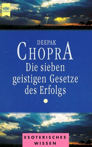 Die Sieben Geistigen Gesetze Des Erfolgs by Deepak Chopra