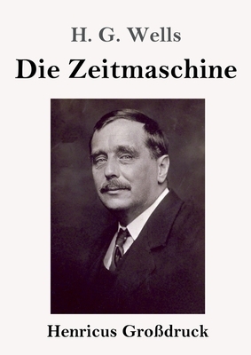 Die Zeitmaschine by H.G. Wells