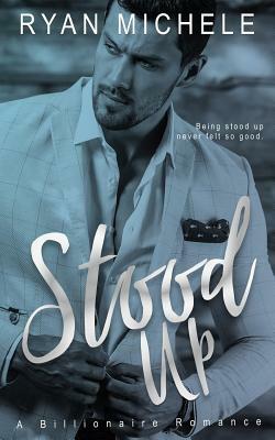 Stood Up (Billionaire Up #1) by Ryan Michele