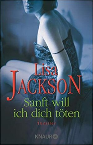 Sanft will ich dich töten by Lisa Jackson, Elisabeth Hartmann