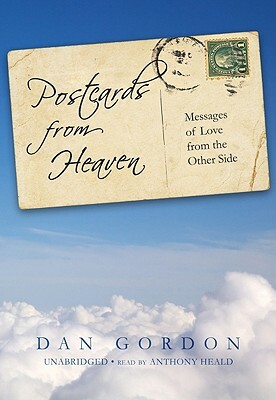 Postcards from Heaven: Messages of Love from the Other Side by Dan Gordon
