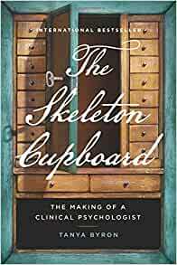 The Skeleton Cupboard: The Making of a Clinical Psychologist by Tanya Byron