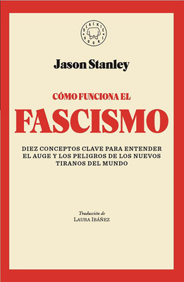 Cómo Funciona El Fascismo / How Fascism Works: The Politics of Us and Them by Jason Stanley