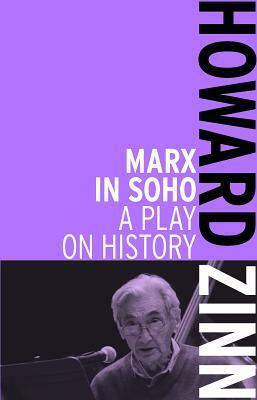 Marx in Soho: A Play on History by Howard Zinn