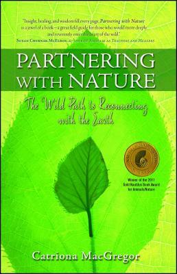 Partnering with Nature: The Wild Path to Reconnecting with the Earth by Catriona MacGregor