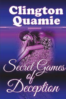 Secret Games of Deception by Clington Quamie
