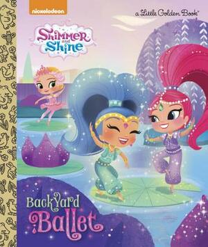 Backyard Ballet (Shimmer and Shine) by Mary Tillworth