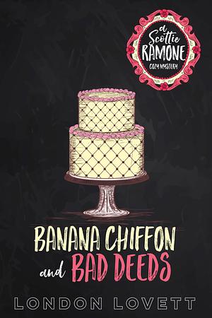 Banana Chiffon and Bad Deeds by London Lovett