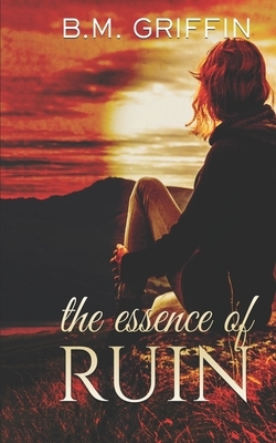 The Essence of Ruin by B. M. Griffin