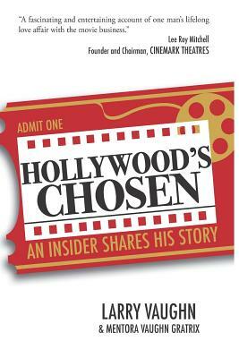 Hollywood's Chosen: An Insider Shares His Story by Larry Vaughn, Mentora Vaughn Gratrix