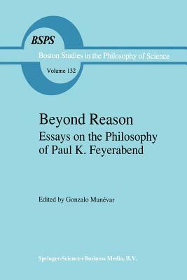 Beyond Reason: Essays on the Philosophy of Paul Feyerabend by 